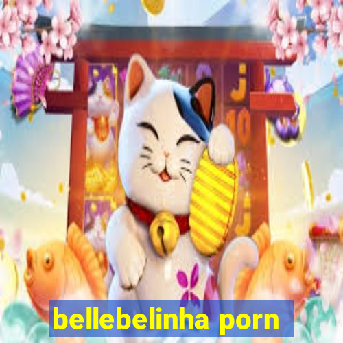 bellebelinha porn